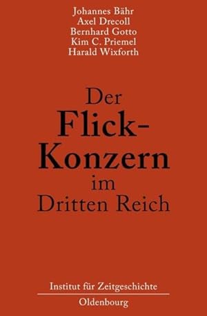 Seller image for Der Flick-Konzern im Dritten Reich: Herausgegeben durch das Institut fr Zeitgeschichte Mnchen-Berlin im Auftrag der Stiftung Preuischer Kulturbesitz Herausgegeben durch das Institut fr Zeitgeschichte Mnchen-Berlin im Auftrag der Stiftung Preuischer Kulturbesitz for sale by Berliner Bchertisch eG