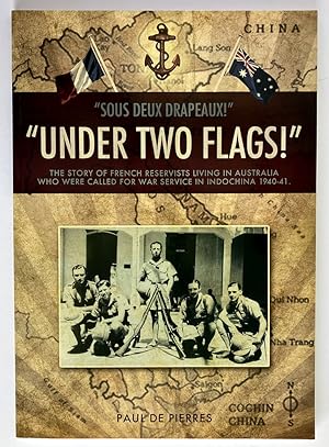 Under Two Flags! = Sous Deux Drapeaux!: The Story of French Reservists Living in Australia, Who W...