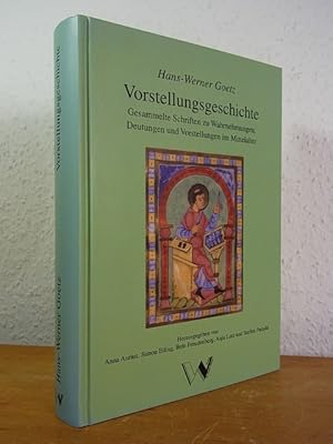 Vorstellungsgeschichte. Gesammelte Schriften zu Wahrnehmungen, Deutungen und Vorstellungen im Mit...