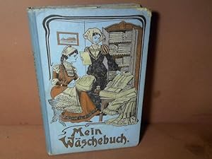 Mein Wäschebuch. Illustriertes Handbuch der Weißnäherei, Wäscherei und Bügelei, mit Modellübersic...