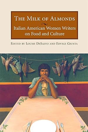 Seller image for The Milk of Almonds: Italian American Women Writers on Food and Culture for sale by moluna