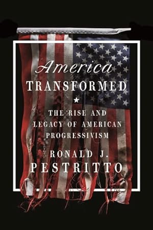 Image du vendeur pour America Transformed : The Rise and Legacy of American Progressivism mis en vente par GreatBookPrices