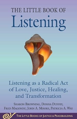 Imagen del vendedor de Little Book of Listening : Listening As a Radical Act of Love, Justice, Healing, and Transformation a la venta por GreatBookPrices