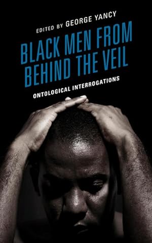 Bild des Verkufers fr Black Men from behind the Veil : Ontological Interrogations zum Verkauf von AHA-BUCH GmbH