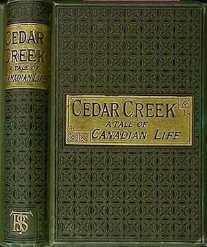 Imagen del vendedor de Cedar Creek. From the Shanty to the Settlement. A Tale of Canadian Life a la venta por Barter Books Ltd