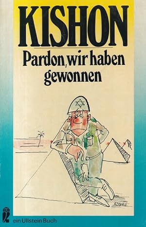 Pardon, wir haben gewonnen : Vom Sechs-Tage-Krieg bis zur Siegesparade ein Jahr danach ; Satiren....