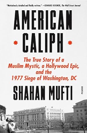 Bild des Verkufers fr American Caliph : The True Story of a Muslim Mystic, a Hollywood Epic, and the 1977 Siege of Washington, DC zum Verkauf von AHA-BUCH GmbH