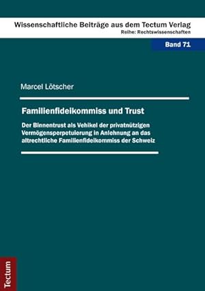 Seller image for Familienfideikommiss und Trust : Der Binnentrust als Vehikel der privatntzigen Vermgensperpetuierung in Anlehnung an das altrechtliche Familienfideikommiss der Schweiz for sale by AHA-BUCH GmbH