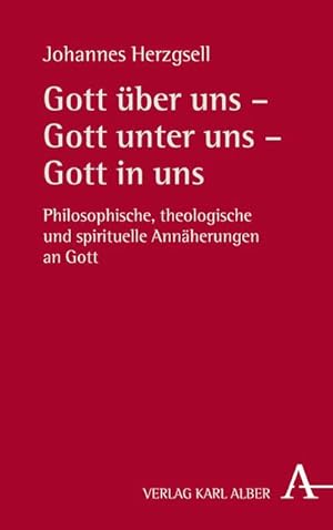 Imagen del vendedor de Gott ber uns - Gott unter uns - Gott in uns : Philosophische, theologische und spirituelle Annherungen an Gott a la venta por AHA-BUCH GmbH