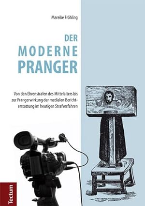 Seller image for Der moderne Pranger : Von den Ehrenstrafen des Mittelalters bis zur Prangerwirkung der medialen Berichterstattung im heutigen Strafverfahren for sale by AHA-BUCH GmbH