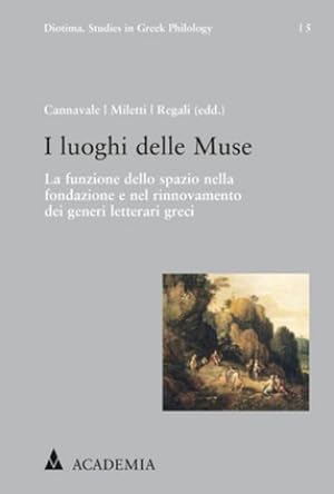 Seller image for I luoghi delle Muse : La funzione dello spazio nella fondazione e nel rinnovamento dei generi letterari greci for sale by AHA-BUCH GmbH