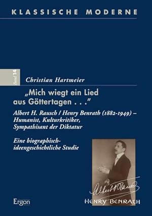 Immagine del venditore per Mich wiegt ein Lied aus Gttertagen.' : Albert H. Rausch / Henry Benrath (1882-1949) Humanist, Kulturkritiker, Sympathisant der Diktatur. Eine biographisch-ideengeschichtliche Studie venduto da AHA-BUCH GmbH