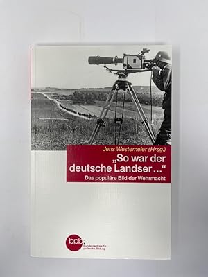 Immagine del venditore per So war der deutsche Landser ." : das populre Bild der Wehrmacht. Jens Westmeier (Hrsg.) / Bundeszentrale fr Politische Bildung: Schriftenreihe ; Band 10615 venduto da Antiquariat REDIVIVUS