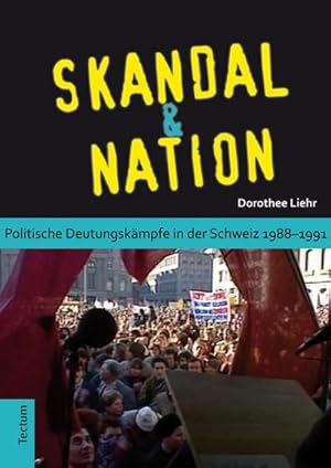 Seller image for Skandal und Nation : Politische Deutungskmpfe in der Schweiz 1988-1991 for sale by AHA-BUCH GmbH