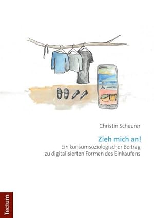 Bild des Verkufers fr Zieh mich an! : Ein konsumsoziologischer Beitrag zu digitalisierten Formen des Einkaufens zum Verkauf von AHA-BUCH GmbH