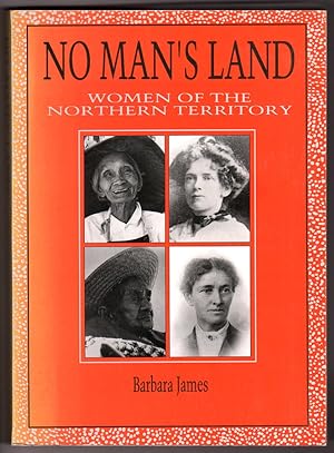 No Man's Land: Women of the Northern Territory by Barbara James