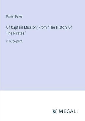 Imagen del vendedor de Of Captain Mission; From The History Of The Pirates a la venta por BuchWeltWeit Ludwig Meier e.K.