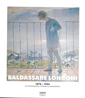 Imagen del vendedor de Baldassare Longoni 1876-1956 tra divisionismo, realismo e naturalismo a la venta por Messinissa libri
