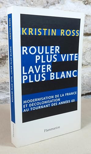 Immagine del venditore per Rouler plus vite, laver plus blanc. Modernisation de la France et dcolonisation au tournant des annes 60. venduto da Latulu