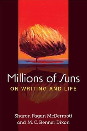 Seller image for Millions of Suns: On Writing and Life (Writers On Writing) by Dixon, M.C. Benner, McDermott, Sharon [Paperback ] for sale by booksXpress