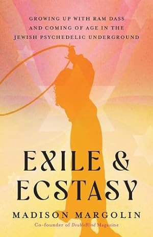 Seller image for Exile & Ecstasy: Growing Up with Ram Dass and Coming of Age in the Jewish Psychedelic Underground by Margolin, Madison [Paperback ] for sale by booksXpress