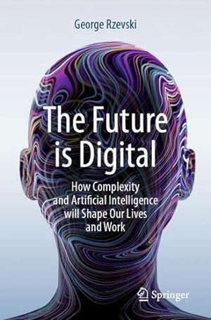 Seller image for The Future is Digital: How Complexity and Artificial Intelligence will Shape Our Lives and Work by Rzevski, George [Paperback ] for sale by booksXpress