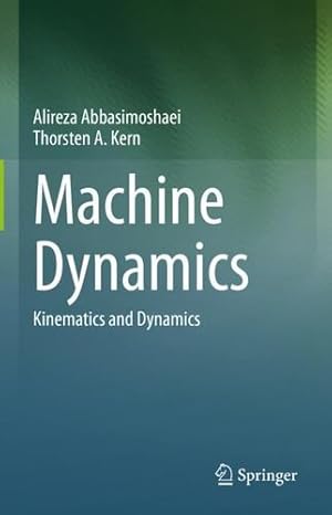 Seller image for Machine Dynamics: Kinematics and Dynamics by Abbasimoshaei, Alireza, Kern, Thorsten A. [Hardcover ] for sale by booksXpress
