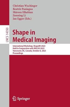 Seller image for Shape in Medical Imaging: International Workshop, ShapeMI 2023, Held in Conjunction with MICCAI 2023, Vancouver, BC, Canada, October 8, 2023, Proceedings (Lecture Notes in Computer Science, 14350) [Paperback ] for sale by booksXpress