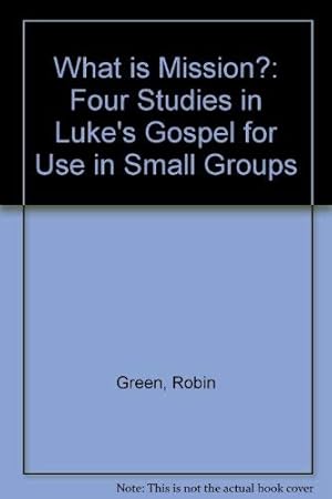 Seller image for What is Mission?: Four Studies in Luke's Gospel for Use in Small Groups for sale by WeBuyBooks