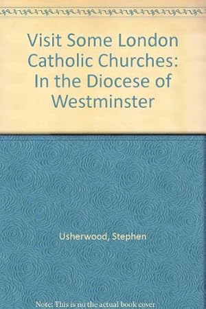 Seller image for Visit Some London Catholic Churches: In the Diocese of Westminster for sale by WeBuyBooks