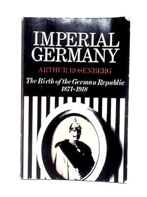 Bild des Verkufers fr Imperial Germany: Birth of the German Republic, 1871-1918 zum Verkauf von World of Rare Books