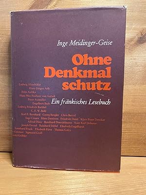 Ohne Denkmalschutz : Ein fränk. Lesebuch. Hrsg.: Inge Meidinger-Geise