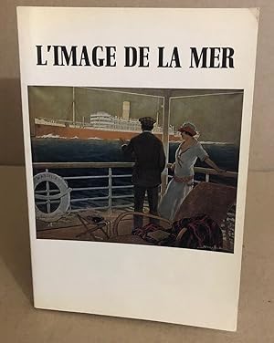 Seller image for L'Image de la mer : Exposition Paris Muse de la publicit 15 fvrier-30 avril 1984 for sale by librairie philippe arnaiz