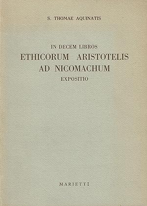 IN DECEM LIBROS ETHICORUM ARISTOTELIS AD NICOMACHUM EXPOSITIO