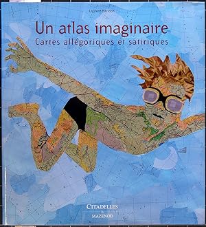 Bild des Verkufers fr Un atlas imaginaire. Cartes allgoriques et satiriques zum Verkauf von L'ivre d'Histoires