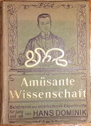 Amüsante Wissenschaft. Belehrende und unterhaltende Experimente für jung und alt.