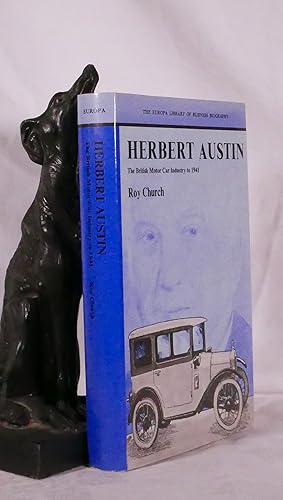 HERBERT AUSTIN. The British Motor Car Industry to 1941