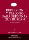 Reflexión y diálogo para personas que buscan. III, Primeros pasos