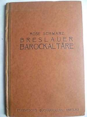 Breslauer Barock-Altäre. Eine historische und stilkritische Darstellung unter Einbeziehung von Al...