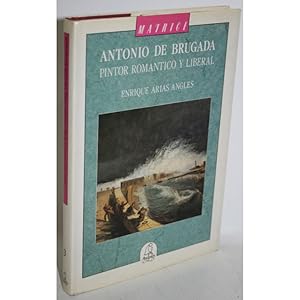 Imagen del vendedor de ANTONIO DE BRUGADA. PINTOR ROMNTICO Y LIBERAL a la venta por Librera Salamb