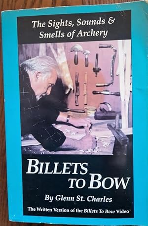 Image du vendeur pour Billets to Bow: Sights, Sounds & Smells of Archery [Signed by Glenn St. Charles] mis en vente par Rathmines Books