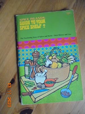 Image du vendeur pour Spice Islands Guide to Your Spice Shelf: The Fascinating Story of Spices and Herbs - Their History and Uses mis en vente par Les Livres des Limbes