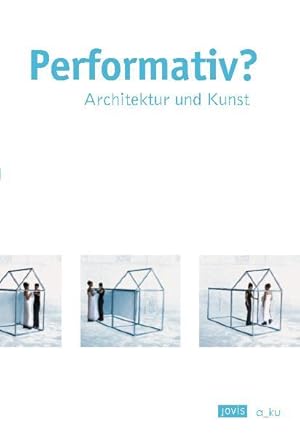 Performativ? Architektur und Kunst. A_ku.