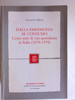 Bild des Verkufers fr Dalla parsimonia al consumo. Cento anni di vita quotidiana in Italia (1870-1970) zum Verkauf von librisaggi