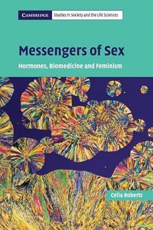Image du vendeur pour Messengers of Sex: Hormones, Biomedicine and Feminism (Cambridge Studies in Society and the Life Sciences) mis en vente par WeBuyBooks