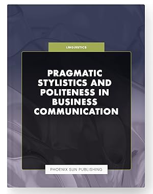 Imagen del vendedor de Pragmatic Stylistics and Politeness in Business Communication a la venta por PS PUBLISHIING