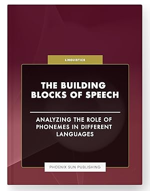 Immagine del venditore per The Building Blocks of Speech - Analyzing the Role of Phonemes in Different Languages venduto da PS PUBLISHIING