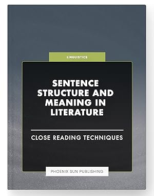 Seller image for Sentence Structure and Meaning in Literature - Close Reading Techniques for sale by PS PUBLISHIING