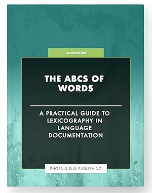 Seller image for The ABCs of Words - A Practical Guide to Lexicography in Language Documentation for sale by PS PUBLISHIING