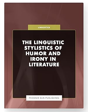 Seller image for The Linguistic Stylistics of Humor and Irony in Literature for sale by PS PUBLISHIING